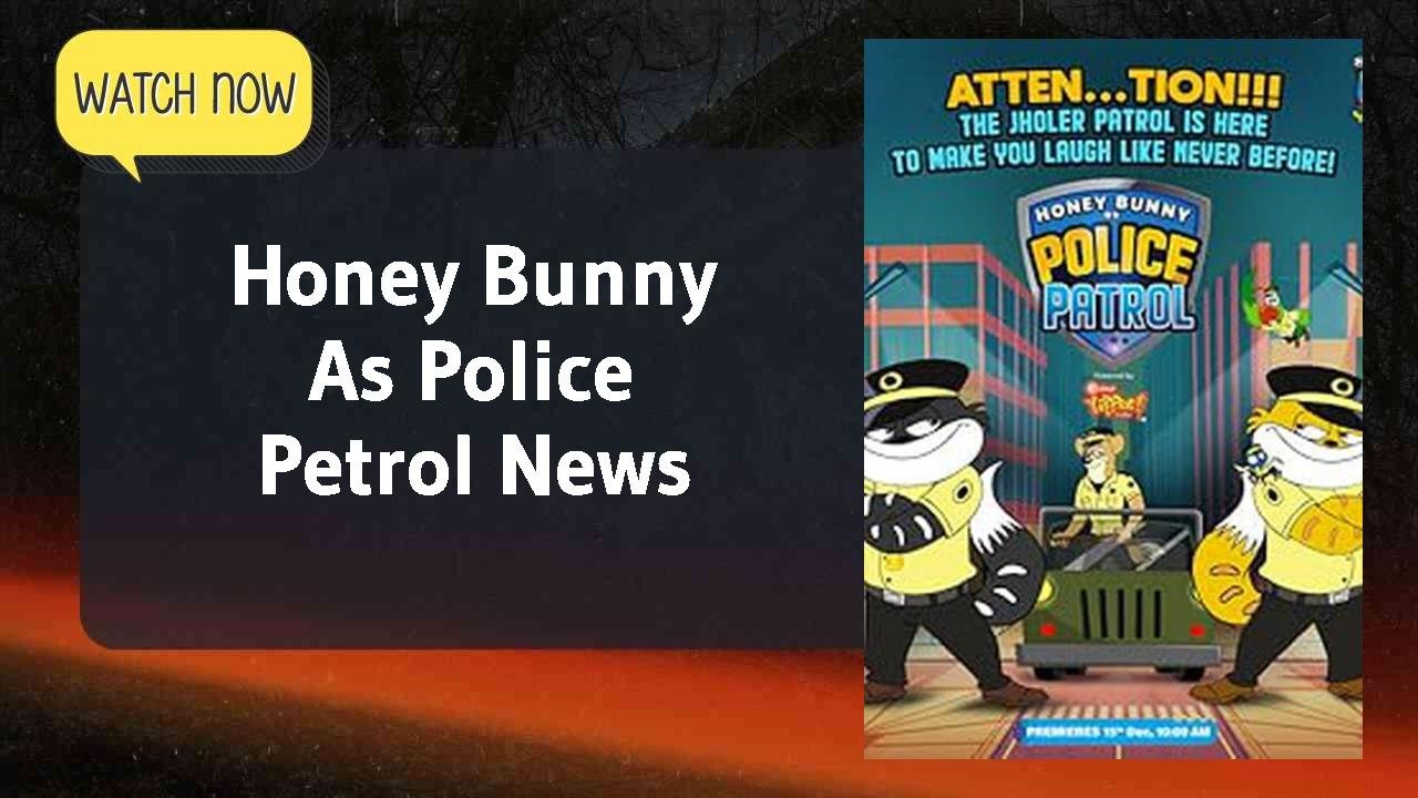 Honey Bunny As Police Petrol