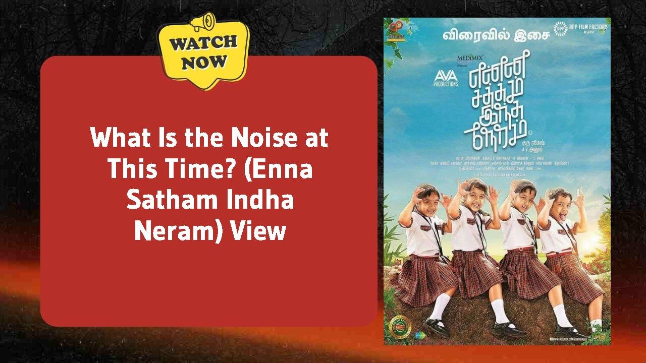 What Is the Noise at This Time? (Enna Satham Indha Neram)